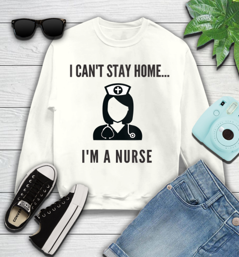 Nurse Shirt Womens I'm A Nurse I Can't Stay Home Shirt Youth Sweatshirt