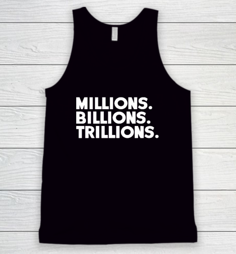 Millions Billions Trillions Tank Top