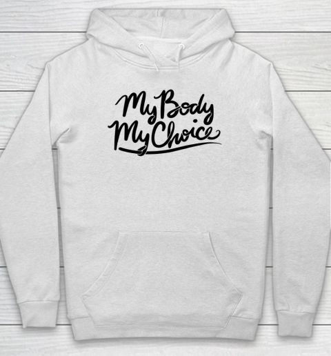 Pro Choice Shirt My Body My Choice Hoodie