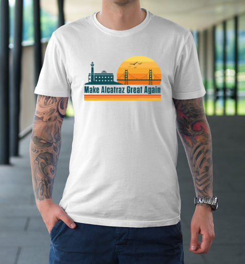 Make Alcatraz Great Again SF Rock ALCATRAZ T-Shirt