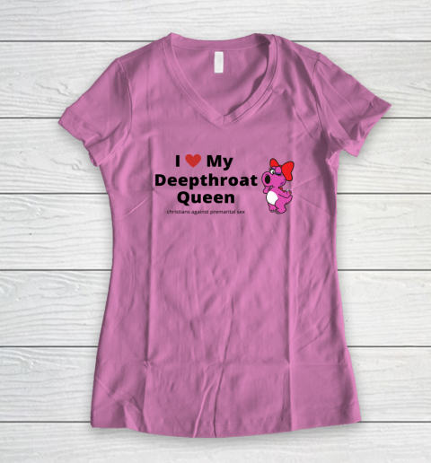 I Love My Deepthroat Queen Christians Against Premarital Sex Women's V-Neck T-Shirt 6
