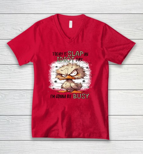 Today Is Slap An Idiot Day I'm Gonna Be Busy V-Neck T-Shirt 3