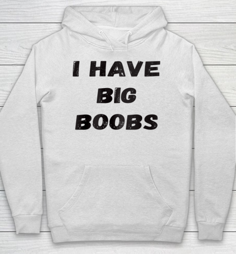 Funny White Lie Quotes I Have Big Boobs Hoodie