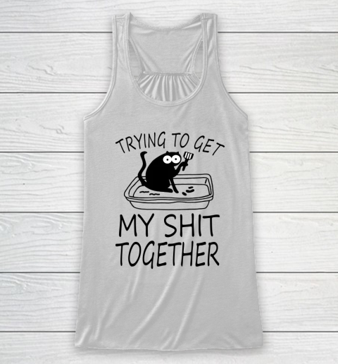 Trying To Get My Shit Together Funny Cat Racerback Tank