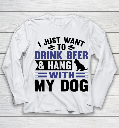 Beer Lover Funny Shirt I Just Want To Drink Beer And Hang With My Dog  Humour Funny with Black Dog Youth Long Sleeve