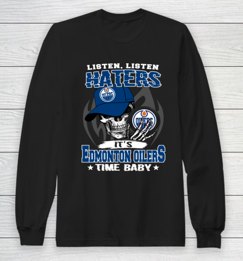Listen Haters It is OILERS Time Baby NHL Long Sleeve T-Shirt