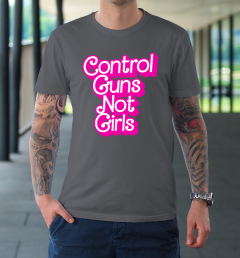 Control Guns Not Girls Womens Rights Feminist T-Shirt 6