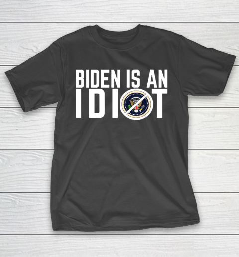Biden Is an idiot T-Shirt