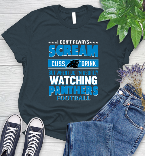 Carolina Panthers NFL Football I Scream Cuss Drink When I'm Watching My Team Women's T-Shirt 11