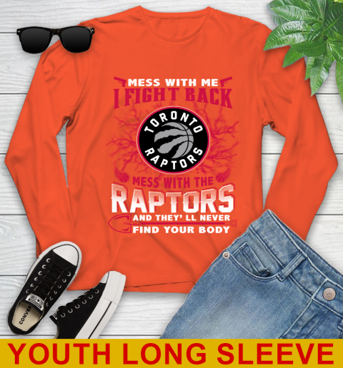 NBA Basketball Toronto Raptors Mess With Me I Fight Back Mess With My Team And They'll Never Find Your Body Shirt Youth Long Sleeve 3