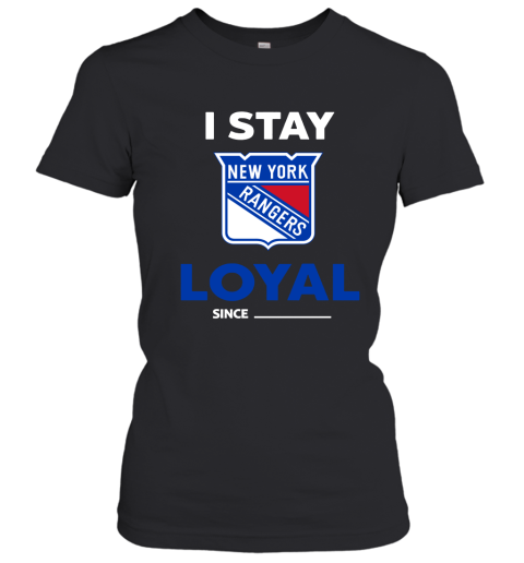 New York Rangers I Stay Loyal Since Personalized Women's T-Shirt