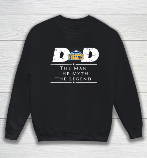 Denver Nuggets NBA Basketball Dad The Man The Myth The Legend Sweatshirt
