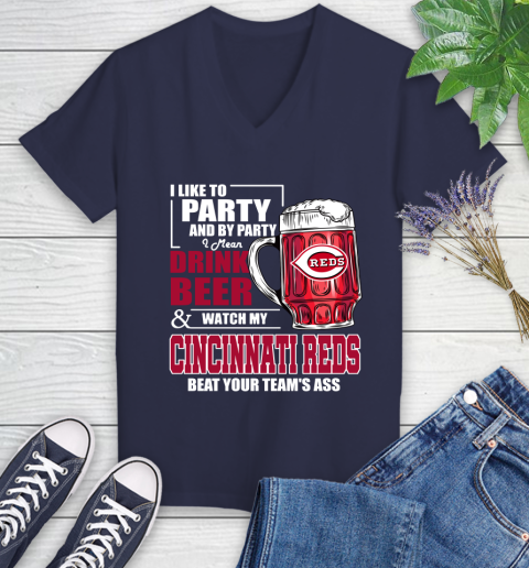 MLB I Like To Party And By Party I Mean Drink Beer And Watch My Cincinnati Reds Beat Your Team's Ass Baseball Women's V-Neck T-Shirt 12
