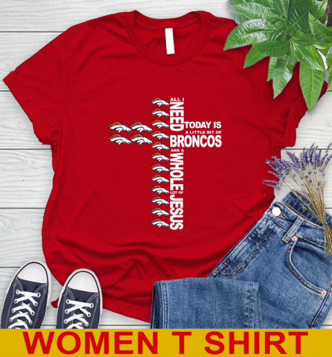 NFL All I Need Today Is A Little Bit Of Denver Broncos Cross Shirt Women's T-Shirt 11