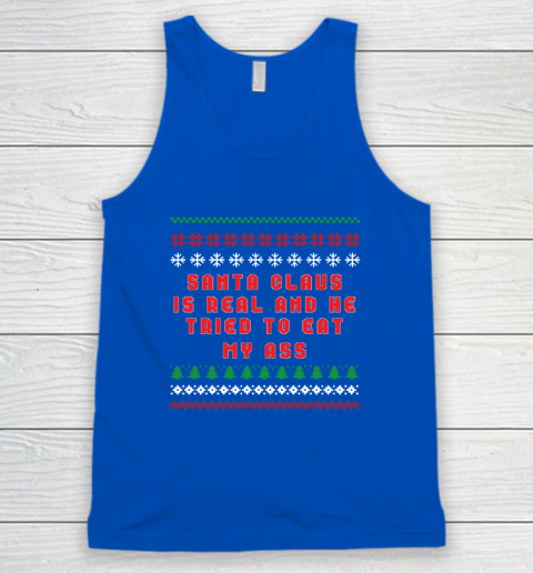 Santa Claus Is Real And Tried To Eat My Ass Ugly Christmas Tank Top 3