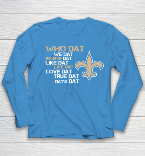 Belive Dat New Orleans Saints Who Dat We Dat Believe Dat Like Dat Youth Long Sleeve 5