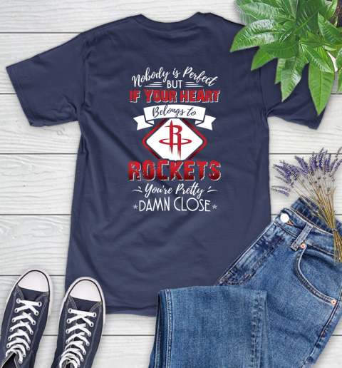 NBA Basketball Houston Rockets Nobody Is Perfect But If Your Heart Belongs To Rockets You're Pretty Damn Close Shirt Women's T-Shirt 12