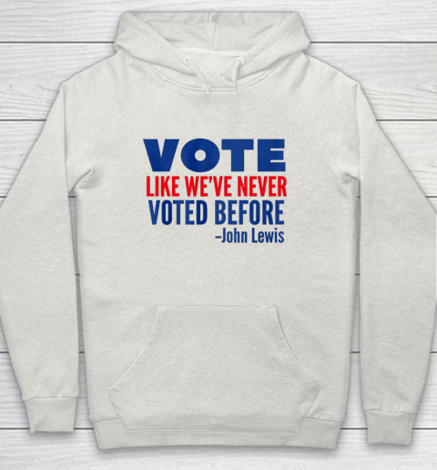 Vote John Lewis Quote Like Never Voted Before Hoodie 8