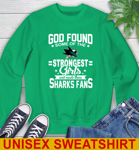 San Jose Sharks NHL Football God Found Some Of The Strongest Girls Adoring Fans Sweatshirt 8