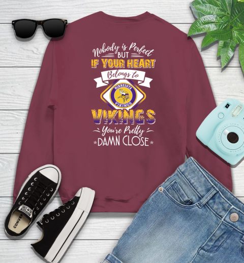 NFL Football Minnesota Vikings Nobody Is Perfect But If Your Heart Belongs To Vikings You're Pretty Damn Close Shirt Sweatshirt 5