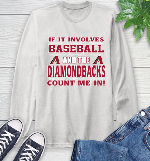 MLB If It Involves Baseball And The Arizona Diamondbacks Count Me In Sports Long Sleeve T-Shirt
