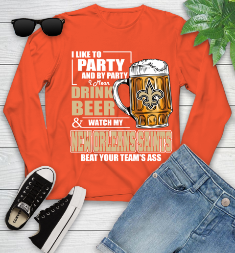 NFL I Like To Party And By Party I Mean Drink Beer and Watch My New Orleans Saints Beat Your Team's Ass Football Youth Long Sleeve 3