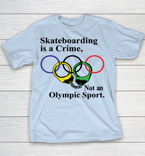 Skateboarding Is A Crime Not An Olympic Sport tshirt Youth T-Shirt 4