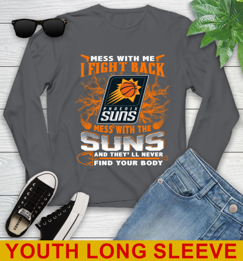NBA Basketball Phoenix Suns Mess With Me I Fight Back Mess With My Team And They'll Never Find Your Body Shirt Youth Long Sleeve 9