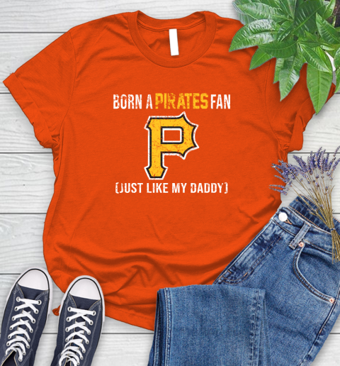 MLB Baseball Pittsburgh Pirates Loyal Fan Just Like My Daddy Shirt Women's T-Shirt 3