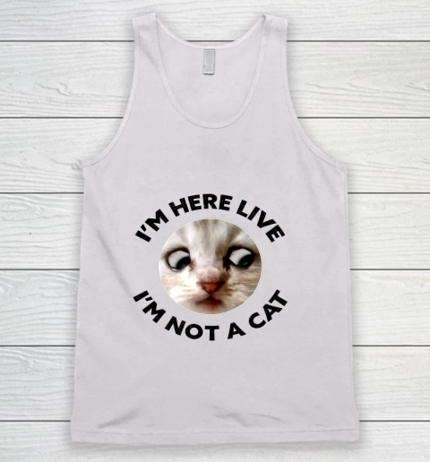 I m Here Live I m Not a Cat Zoom Cat Meme Humor Gifts Tank Top