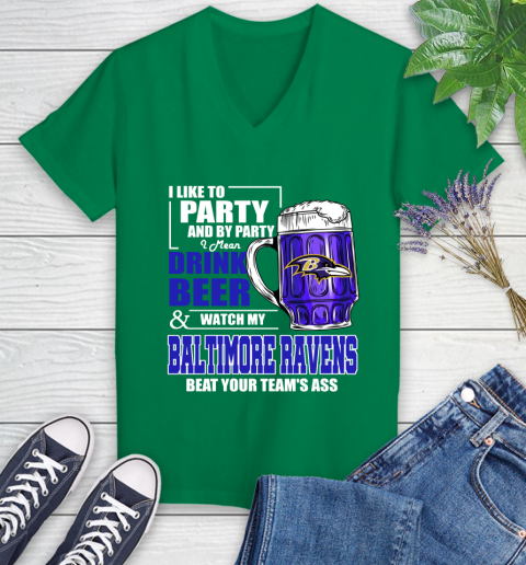 NFL I Like To Party And By Party I Mean Drink Beer and Watch My Baltimore Ravens Beat Your Team's Ass Football Women's V-Neck T-Shirt 5
