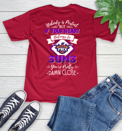 NBA Basketball Phoenix Suns Nobody Is Perfect But If Your Heart Belongs To Suns You're Pretty Damn Close Shirt V-Neck T-Shirt 6