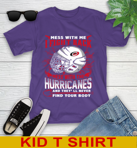 NHL Hockey Carolina Hurricanes Mess With Me I Fight Back Mess With My Team And They'll Never Find Your Body Shirt Youth T-Shirt 3