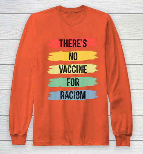 There's No Vaccine For Racism Long Sleeve T-Shirt 5