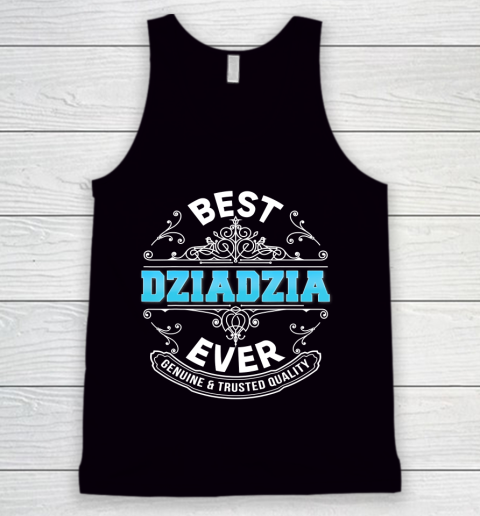 Father gift shirt Best Dziadzia Ever Genuine And Trusted Quality Father Day T Shirt Tank Top