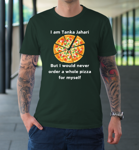 I Am Tanka Jahari Funny Pizza Lover T-Shirt 3