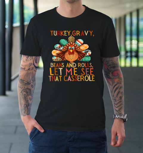 Turkey Gravy Beans And Rolls Let Me See That Casserole T-Shirt 1