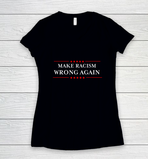 Make Racism Wrong Again Shirt Anti Hate Resist Anti Trump Women's V-Neck T-Shirt
