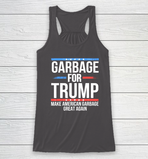 Garbage For Trump Make American Garbage Great Again Racerback Tank 6