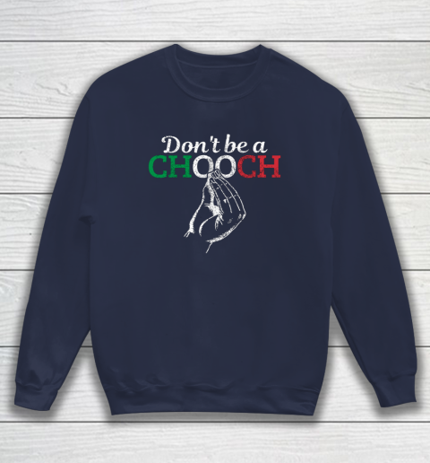 Chooch Shirt  Don t Be A Chooch Funny Italian Flag Sweatshirt 2