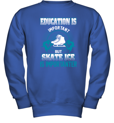 Education Is Important But Skate Ice Is Importanter Youth Sweatshirt 4