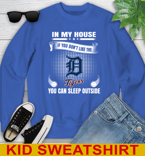Detroit Tigers MLB Baseball In My House If You Don't Like The  Tigers You Can Sleep Outside Shirt Youth Sweatshirt 6