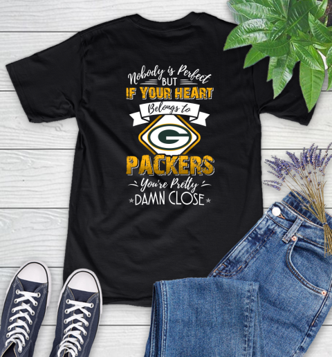 NFL Football Green Bay Packers Nobody Is Perfect But If Your Heart Belongs To Packers You're Pretty Damn Close Shirt Women's T-Shirt