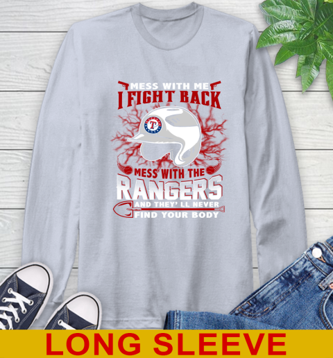 MLB Baseball Texas Rangers Mess With Me I Fight Back Mess With My Team And They'll Never Find Your Body Shirt Long Sleeve T-Shirt 6