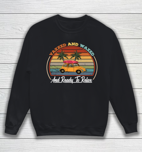 Funny shirt for summer, Vaxxed and Waxed and Ready To Relax summer 2021, retro vintage Vaccination Sweatshirt