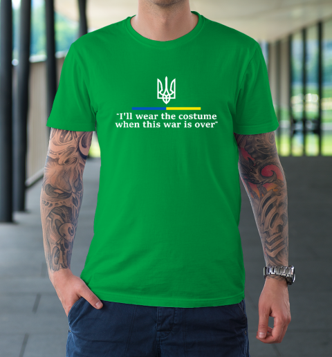 I'll Wear the Costume when This War Is Over T-Shirt 5