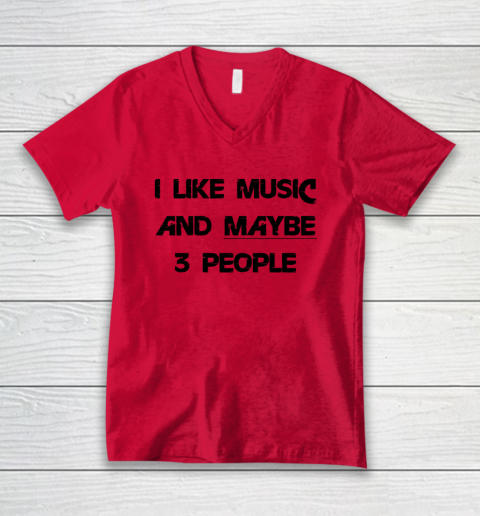 I Like Music and Maybe 3 People Graphic Tee Funny Saying V-Neck T-Shirt 3