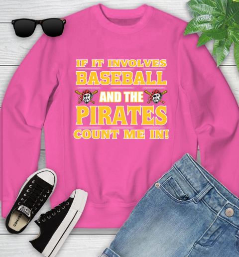 MLB If It Involves Baseball And The Pittsburgh Pirates Count Me In Sports Youth Sweatshirt 7