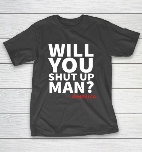 Will You Shut Up Man America Joe Biden Donald Trump Debate T-Shirt