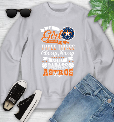 Houston Astros MLB Baseball A Girl Should Be Three Things Classy Sassy And A Be Badass Fan Youth Sweatshirt 3